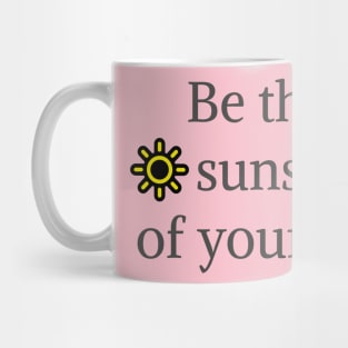 Be the sunshine of your life Mug